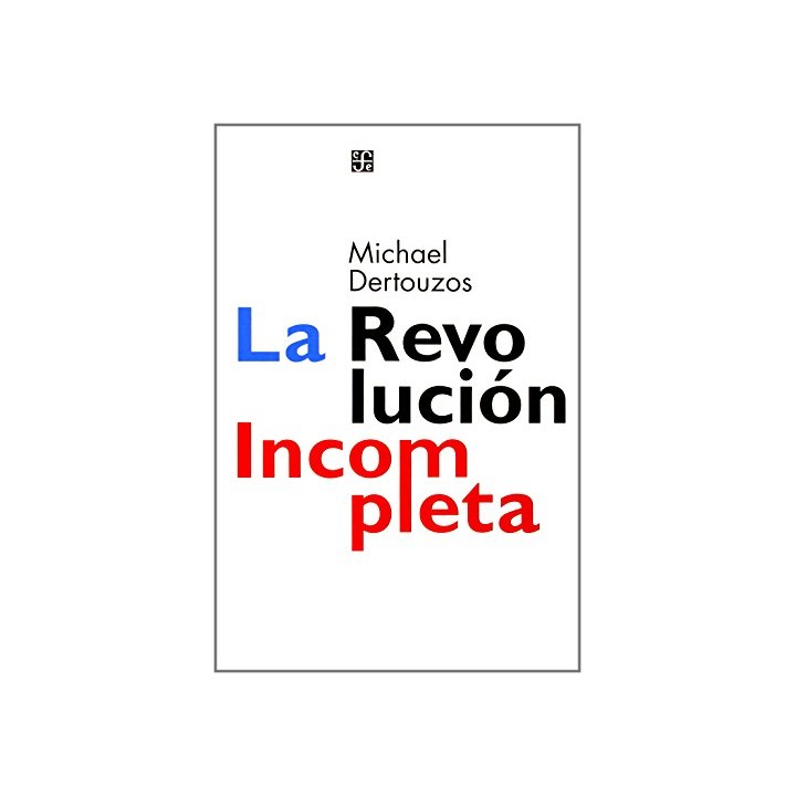 La revolución incompleta. Las computadoras centradas en el hombre y qué pueden hacer por nosostros